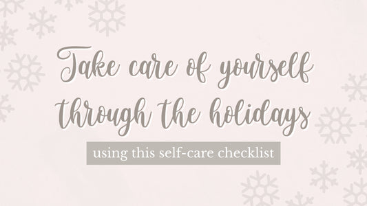 Take care of yourself through the holidays using this self-care checklist