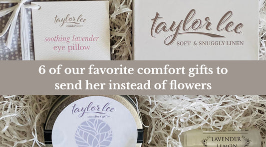 6 of our favorite comfort gifts to send her instead of flowers