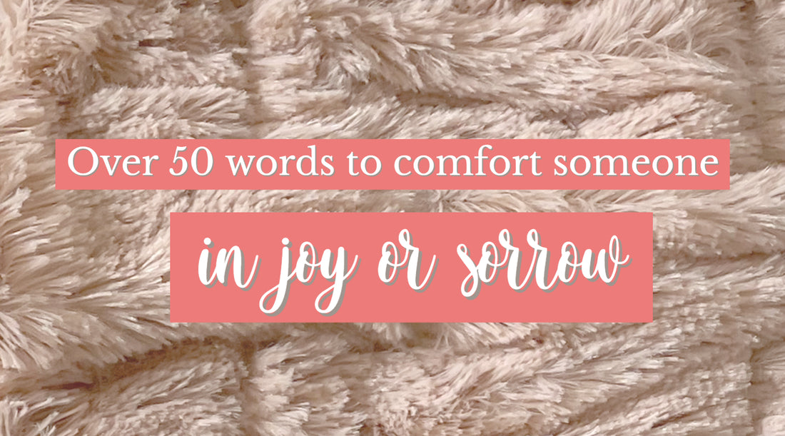 Over 50 words to comfort someone in joy or sorrow