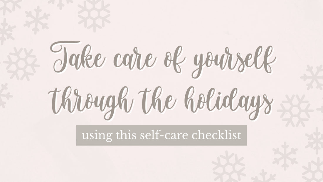 Take care of yourself through the holidays using this self-care checklist