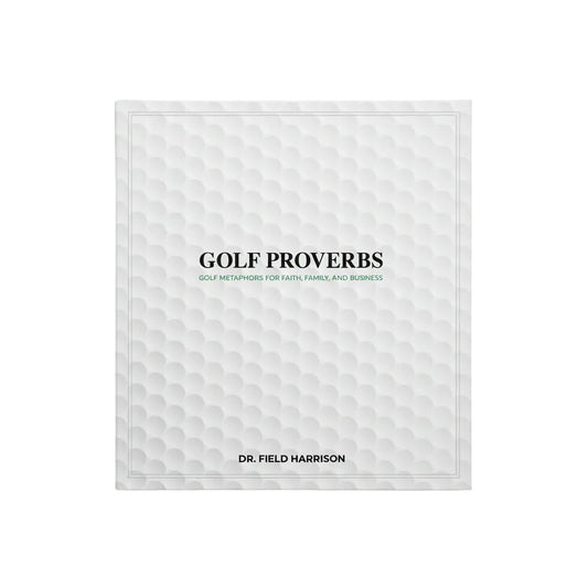 Golf Proverbs by Dr. Field Harrison