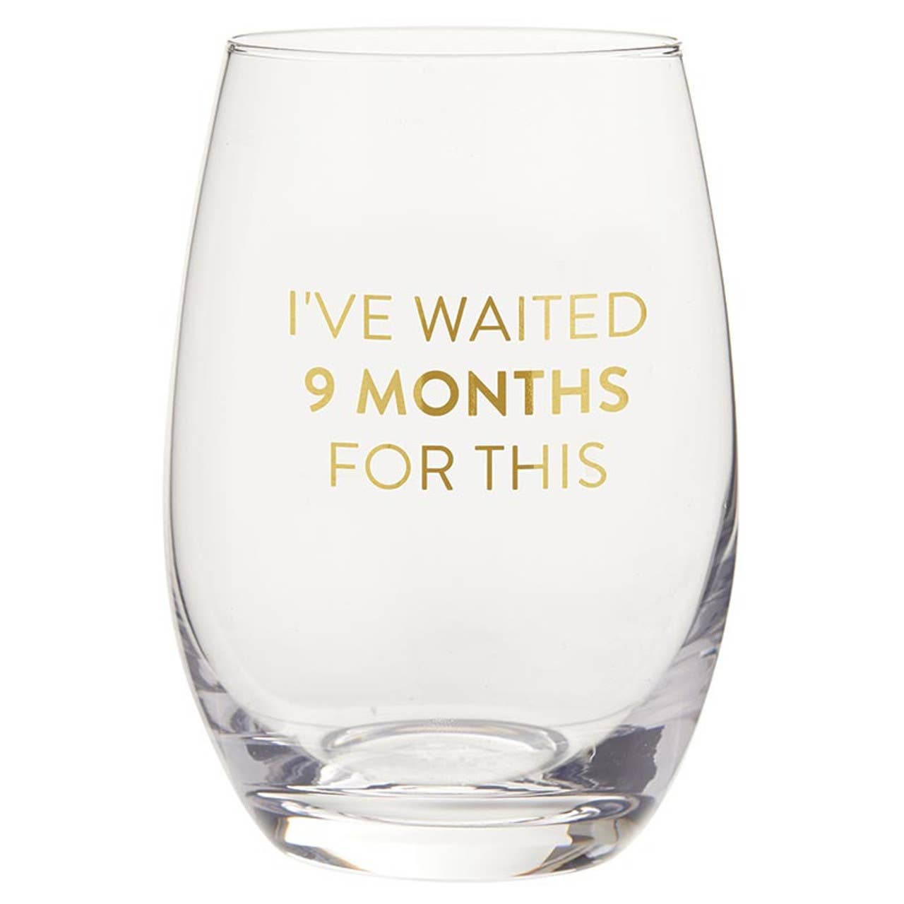 Wine Glass - I've Waited 9 Months For This