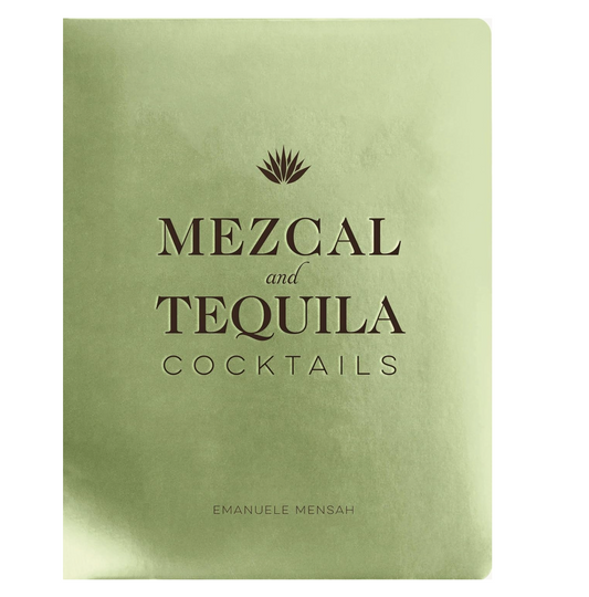 Mezcal and Tequila Cocktails Book