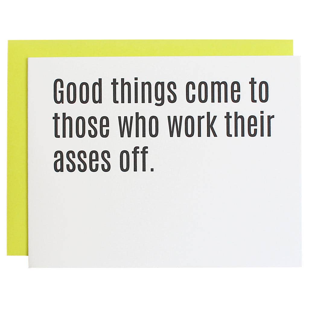 Good Things Come To Those Who Work Their Asses Off